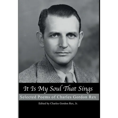 It is My Soul that Sings: Selected Poems of Charles Gordon Rex - Hardcover