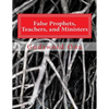 False Prophets, Teachers, and Ministers: Being Aware of Those Who Do Not Minister for the Lord - Paperback