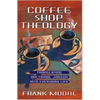 Coffee Shop Theology: Translating Doctrinal Jargon Into Everyday Life - Paperback