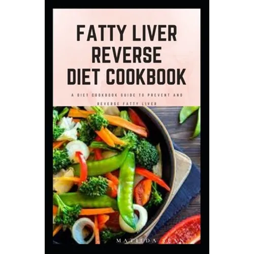 Fatty Liver Reverse Diet Cookbook: simple health guide diet cookbook recipes for reversing fatty liver diseases and proper healthy living life style. - Paperback