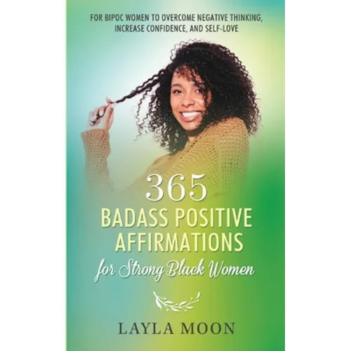365 Badass Positive Affirmations for Strong Black Women: For BIPOC Women to Overcome Negative Thinking, Increase Confidence, and Self-Love - Paperback