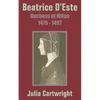 Beatrice D'Este: Duchess of Milan 1475 - 1497 - Paperback