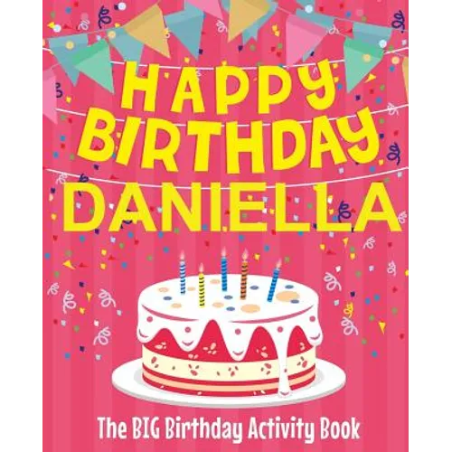 Happy Birthday Daniella - The Big Birthday Activity Book: Personalized Children's Activity Book - Paperback