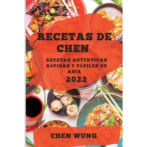 Recetas de Chen 2022: Recetas Auténticas Rápidas Y Fáciles de Asia - Paperback