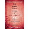 The Smart Girl's Guide to Polyamory: Everything You Need to Know about Open Relationships, Non-Monogamy, and Alternative Love - Paperback