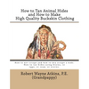 How to Tan Animal Hides and How to Make High Quality Buckskin Clothing - Paperback