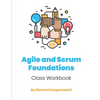 Agile and Scrum Foundations: Class Workbook - Paperback