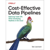 Cost-Effective Data Pipelines: Balancing Trade-Offs When Developing Pipelines in the Cloud - Paperback