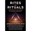 Rites and Rituals: Harnessing the Power of Sacred Ceremony - Paperback