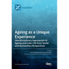 Ageing as a Unique Experience: Interdisciplinary Approaches to Ageing and Later Life from Social and Humanities Perspectives - Hardcover