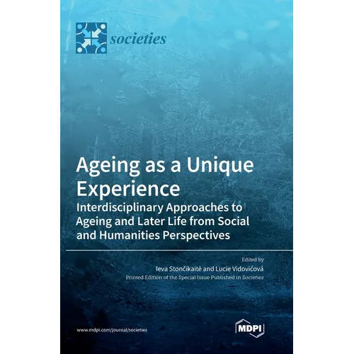 Ageing as a Unique Experience: Interdisciplinary Approaches to Ageing and Later Life from Social and Humanities Perspectives - Hardcover
