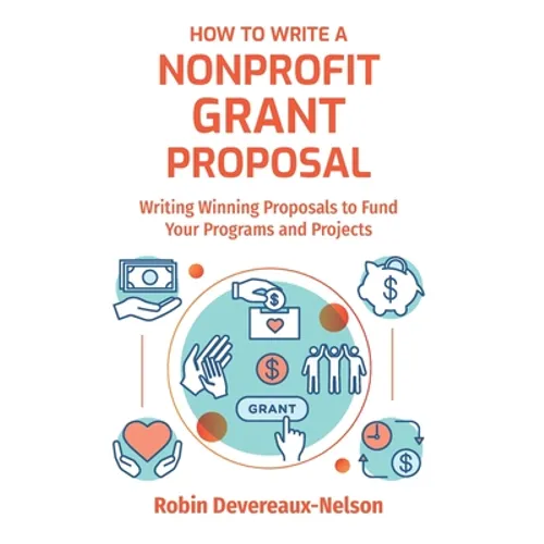 How To Write A Nonprofit Grant Proposal: Writing Winning Proposals To Fund Your Programs And Projects - Paperback