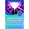 Manifestation Prayer Secrets: How to Ask, Embody and Receive - Paperback