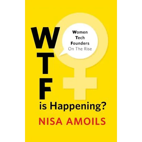 Wtf Is Happening: Women Tech Founders on the Rise - Paperback
