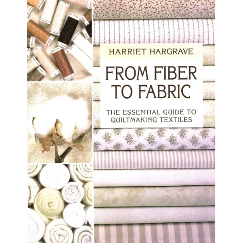 From Fiber to Fabric: The Essential Guide to Quiltmaking Textiles - Paperback