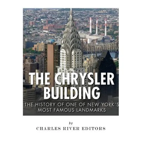 The Chrysler Building: The History of One of New York City's Most Famous Landmarks - Paperback