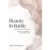 Beauty in Battle: Winning in Marriage by Waging a War - Hardcover