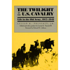 The Twilight of the U.S. Cavalry - Paperback