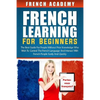 French learning For Beginners: The best guide for people without prior knowledge who wish to control the French language and interact with French peo - Paperback