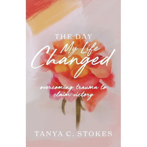 The Day My Life Changed: Overcoming Trauma to Claim Victory - Paperback