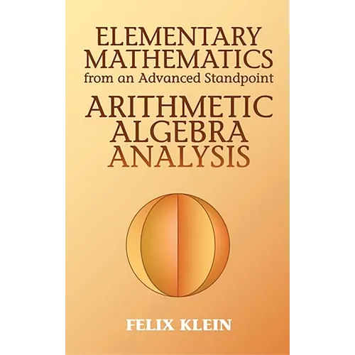 Elementary Mathematics from an Advanced Standpoint: Arithmetic, Algebra, Analysis - Paperback