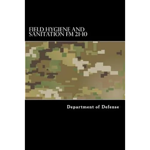 Field Hygiene and Sanitation FM 21-10: MCRP 4-11.1d - Paperback