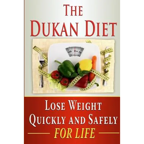The Dukan Diet: Lose Weight Quickly and Safely for Life with the Dukan Diet Plan - Paperback