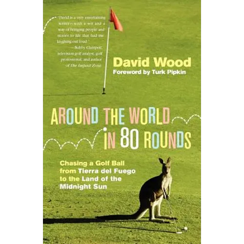 Around the World in 80 Rounds: Chasing a Golf Ball from Tierra del Fuego to the Land of the Midnight Sun - Paperback