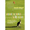 Around the World in 80 Rounds: Chasing a Golf Ball from Tierra del Fuego to the Land of the Midnight Sun - Paperback