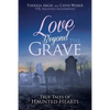 Love Beyond the Grave: True Tales of Haunted Hearts - Paperback