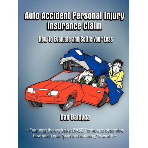 Auto Accident Personal Injury Insurance Claim: How to Evaluate and Settle Your Loss - Paperback