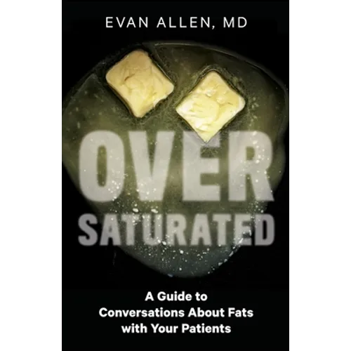 Oversaturated: A Guide to Conversations about Fats with Your Patients - Paperback