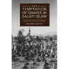 The Temptation of Graves in Salafi Islam: Iconoclasm, Destruction and Idolatry - Paperback