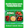 Healthy Bento Lunch Packing Made Easy: Over 45 photos of bento lunches for kids, packing tips and recipe ideas - Paperback