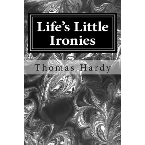 Life's Little Ironies: (Thomas Hardy Classics Collection) - Paperback