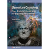 Elementary Cosmology: From Aristotle's Universe to the Big Bang and Beyond - Paperback