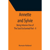Annette and Sylvie: Being Volume One of The Soul Enchanted Part - II - Paperback