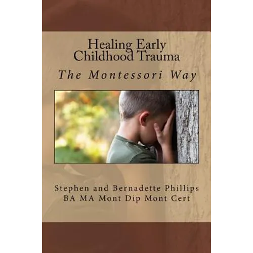 Healing Early Childhood Trauma: The Montessori Way - Paperback