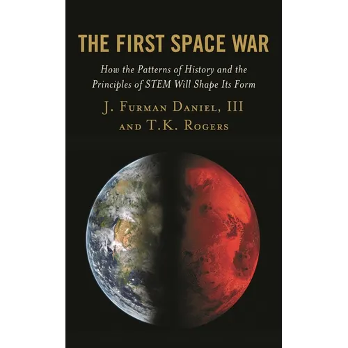 The First Space War: How the Patterns of History and the Principles of Stem Will Shape Its Form - Paperback