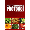 Auto-Immune Protocol - Easy Recipe Ideas: Easy Healthy Anti-Inflammatory Recipes for Auto-Immune Disease Relief - Paperback