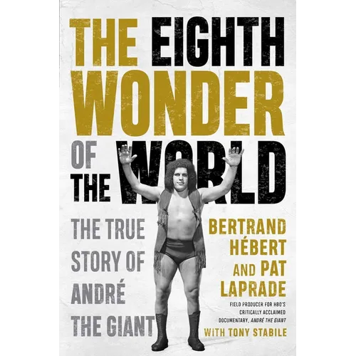 The Eighth Wonder of the World: The True Story of André the Giant - Paperback