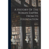 A History Of The Roman Empire From Its Foundation - Paperback