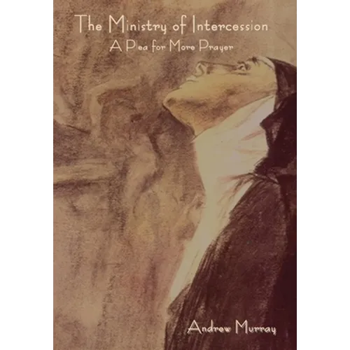 The Ministry of Intercession: A Plea for More Prayer - Hardcover