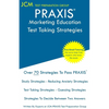 PRAXIS Marketing Education - Test Taking Strategies: PRAXIS 5561 - Free Online Tutoring - New 2020 Edition - The latest strategies to pass your exam. - Paperback