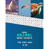 Animal word search for kids ages 8-10: Word finder book for children literacy development Large Print Animal Category puzzles to learn as you hunt! - Paperback