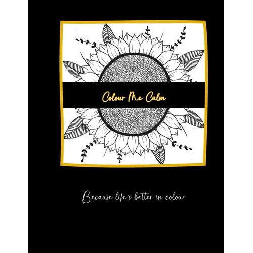 Colour Me Calm: Because life's better in colour. - Paperback
