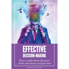 Effective Decision-Making: How To Make Better Decisions Under Uncertainty And Pressure - Paperback