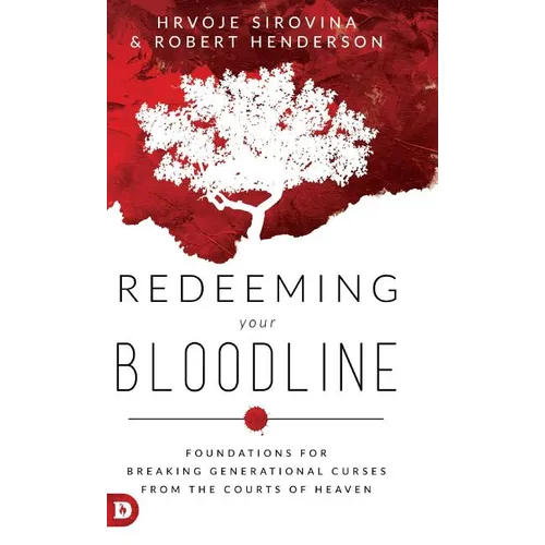 Redeeming Your Bloodline: Foundations For Breaking Generational Curses From the Courts of Heaven - Hardcover