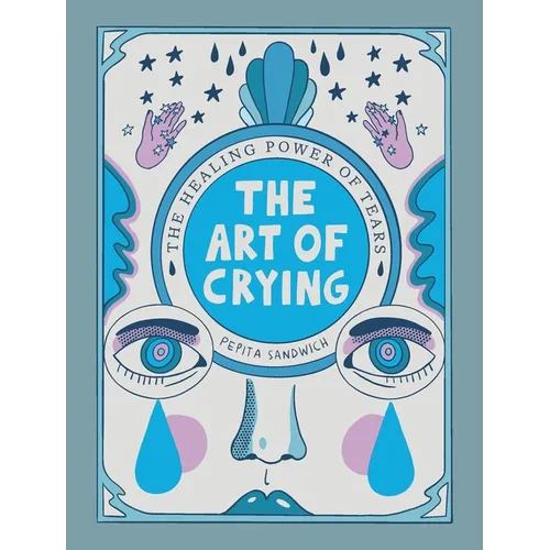 The Art of Crying: The Healing Power of Tears - Hardcover