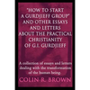 "How to start a Gurdjieff Group" and Other Essays and Letters About the Practical Christianity of G.I. Gurdjieff: A collection of essays and letters d - Paperback